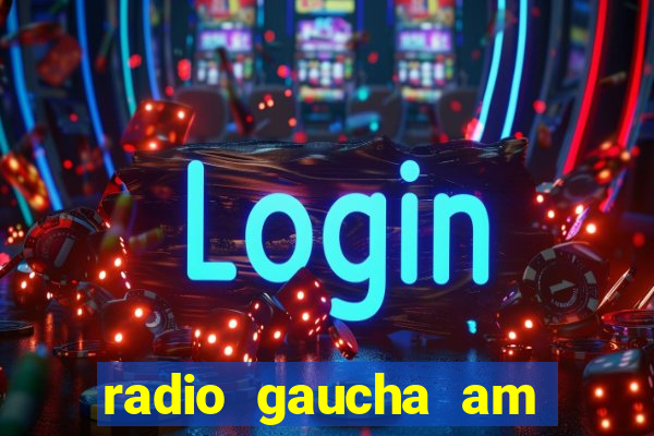 radio gaucha am 600 porto alegre rs